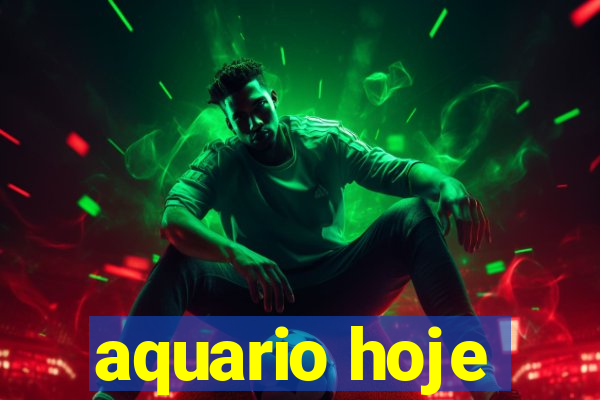 aquario hoje